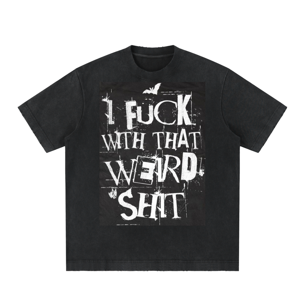 Black oversized t-shirt featuring the graphic text "I FUCK WITH THAT WEIRD SHIT."