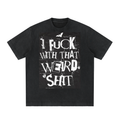Black oversized t-shirt featuring the graphic text "I FUCK WITH THAT WEIRD SHIT."