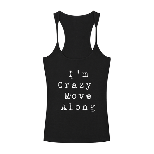 Black tank top with white text readin' 'I'm Crazy Move Along,' featuring a racerback design and fitted silhouette.